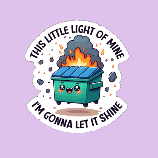 "This little light of mine I'm gonna let it shine" Dumpster Fire Sticker