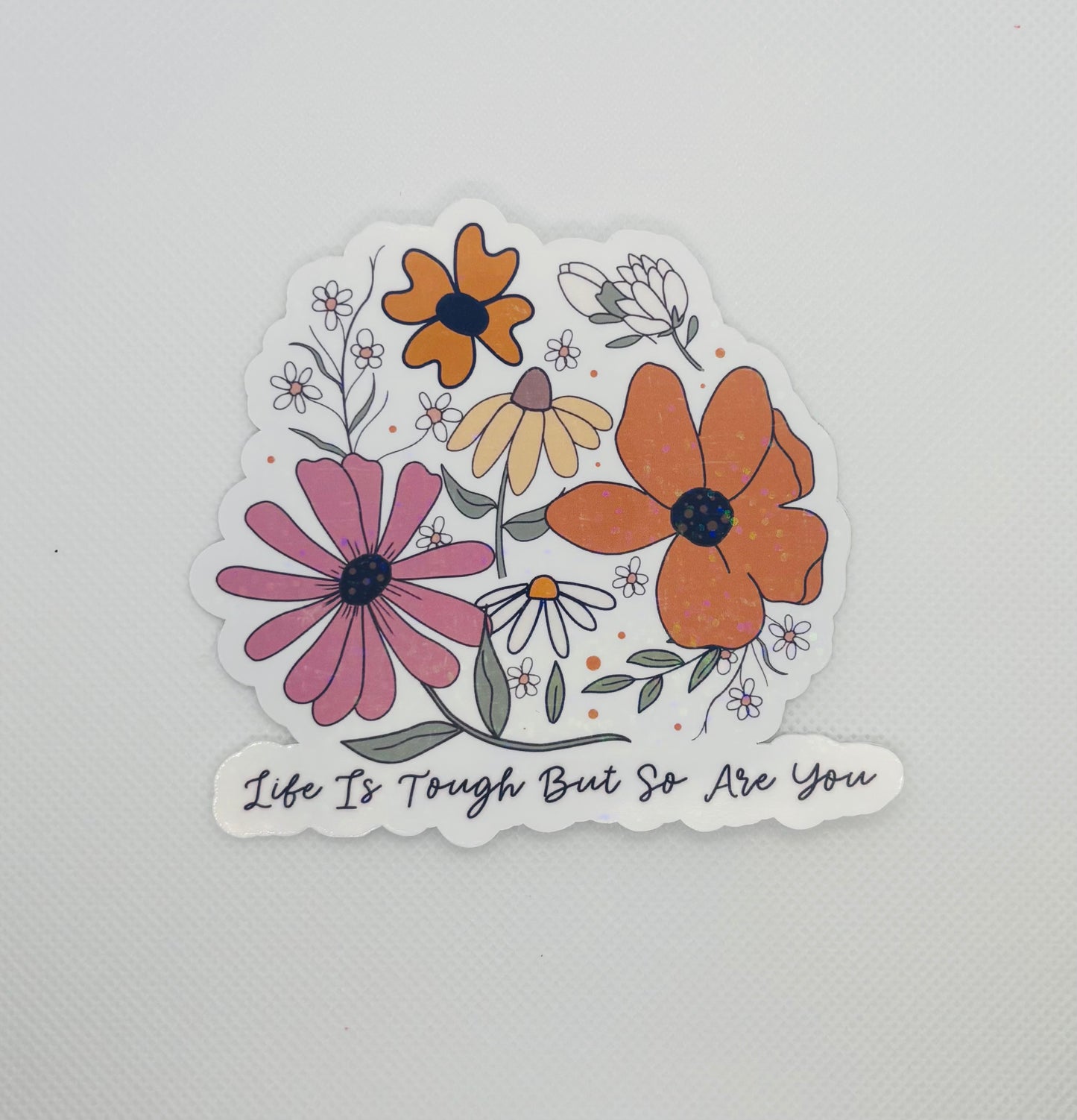 "Life Is Tough But So Are You" Sticker