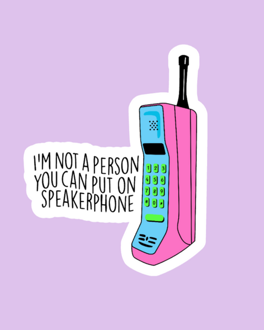 "I'm Not a Person You Can Put On Speakerphone" Sticker