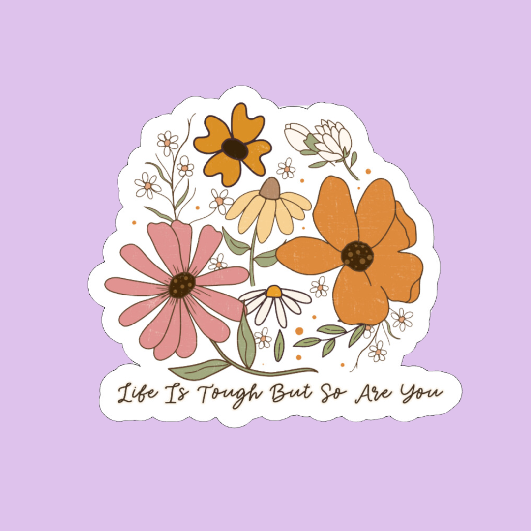 "Life Is Tough But So Are You" Sticker