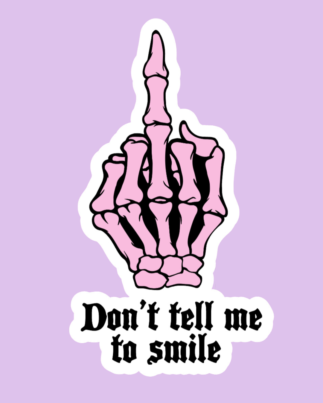 "Don't Tell Me to Smile" Sticker