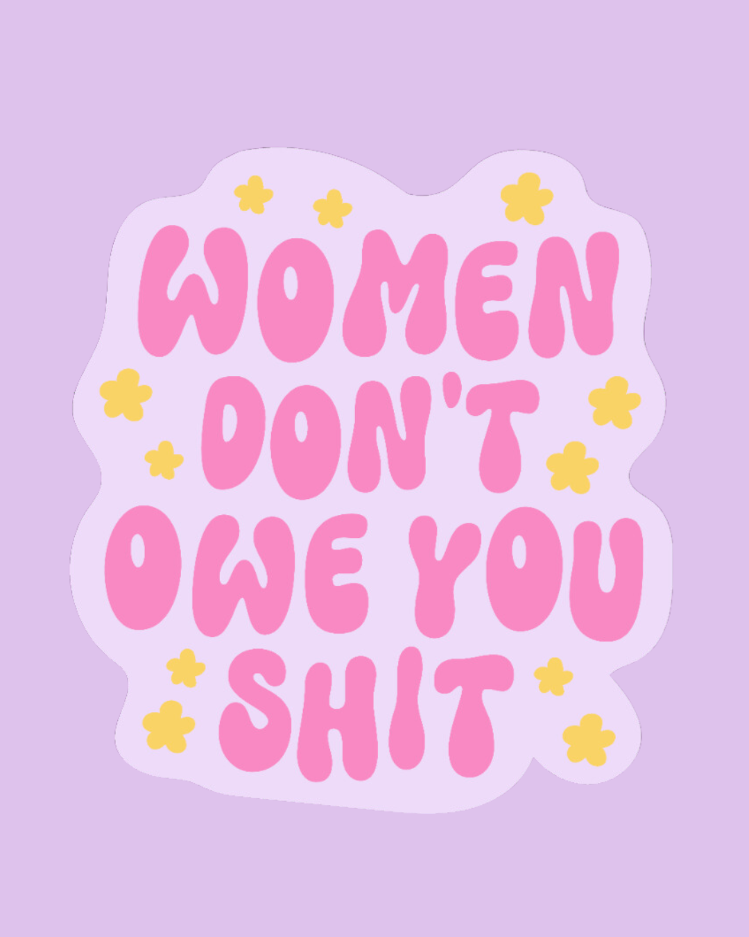 "Women Don't Owe You Shit" Sticker