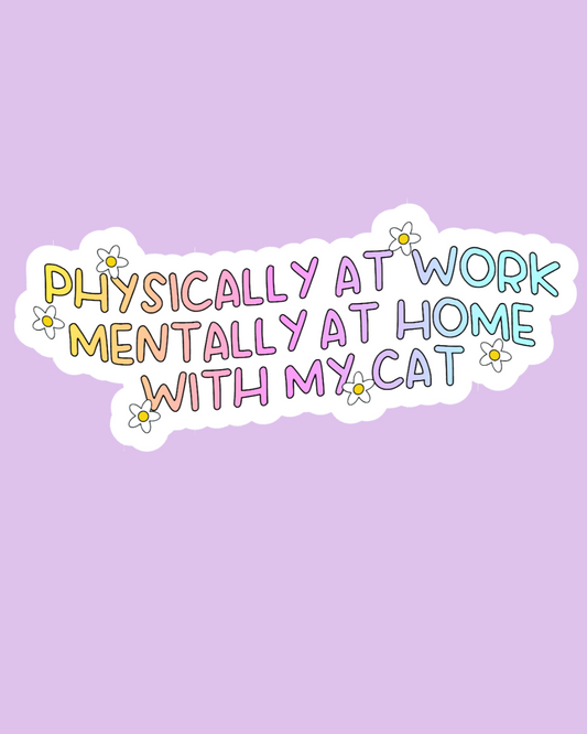 "Physically at Work Mentally at Home with my Cat" Sticker