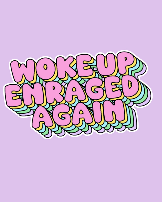 "Woke Up Enraged Again" Sticker