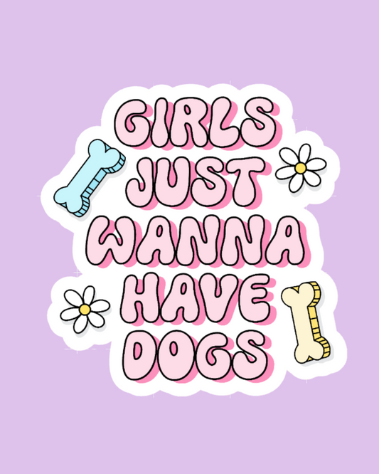 "Girls Just Wanna Have Dogs" Sticker